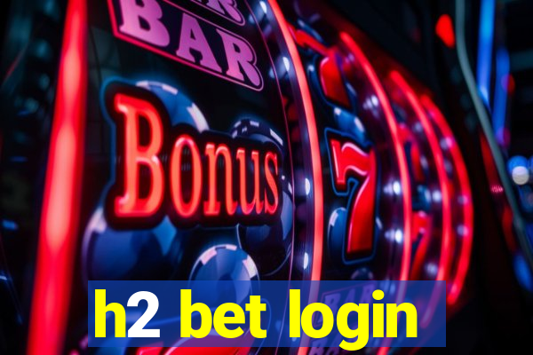 h2 bet login